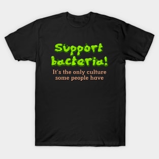 Support bacteria! T-Shirt